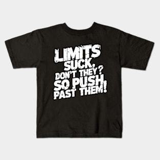 Limits suck, don't they? So push past them! Kids T-Shirt